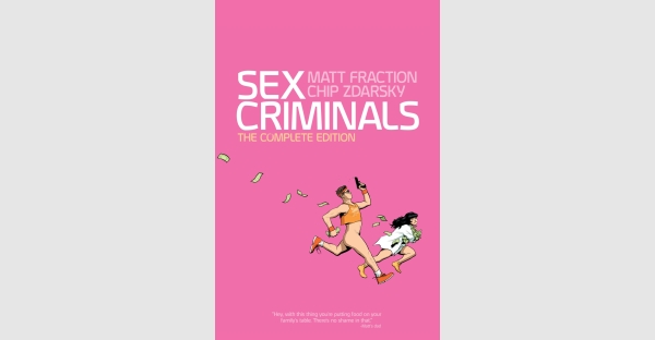 THE COMPLETE, NEW YORK TIMES BESTSELLING, EISNER AWARD WINNING SEX CRIMINALS SERIES TO BE COLLECTED INTO ONE BIG, GIRTHY COMPENDIUM EDITION THIS MARCH