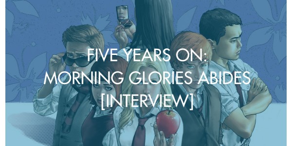 Five Years On: Morning Glories Abides [Interview]