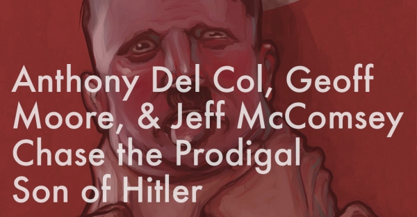 Anthony Del Col, Geoff Moore, and Jeff McComsey Chase the Prodigal Son of Hitler
