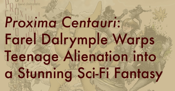 Proxima Centauri: Farel Dalrymple Warps Teenage Alienation into a Stunning Sci-Fi Fantasy