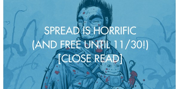 Spread is Horrific (And Free Until 11/30!) [Close Read]