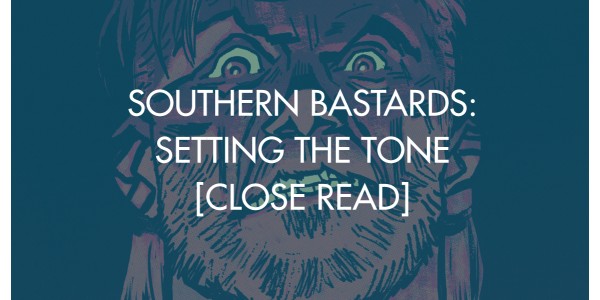 Southern Bastards: Setting the Tone [Close Read]