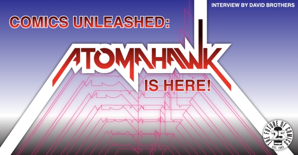 Comics Unleashed: Atomahawk Is Here! [Interview]