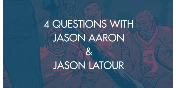 4 Questions With Jason Aaron & Jason Latour [Interview]
