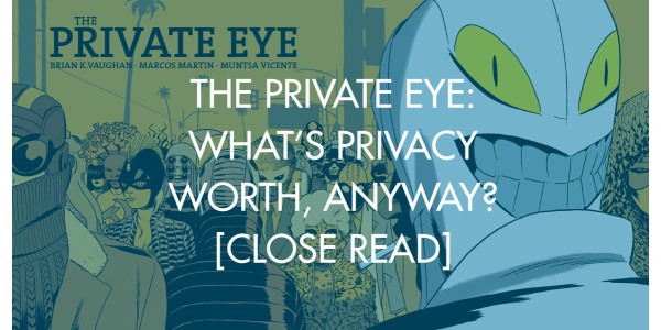 The Private Eye: What's Privacy Worth, Anyway? [Close Read]