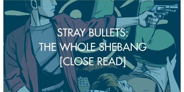 Stray Bullets: The Whole Shebang [Close Read]