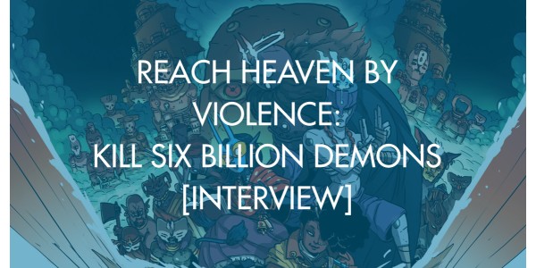 Reach Heaven By Violence: Kill Six Billion Demons [Interview]
