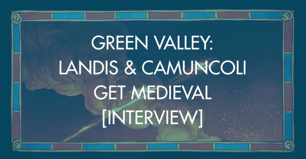 Green Valley: Landis & Camuncoli Get Medieval [Interview]