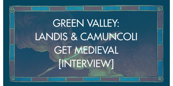 Green Valley: Landis & Camuncoli Get Medieval [Interview]