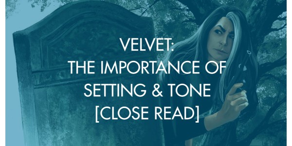 Velvet: The Importance of Setting & Tone [Close Read]