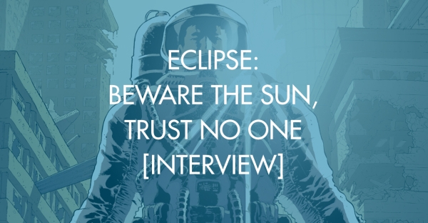 Eclipse: Beware the Sun, Trust No One [Interview]