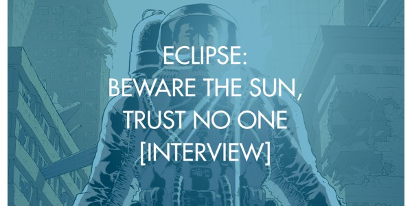 Eclipse: Beware the Sun, Trust No One [Interview]