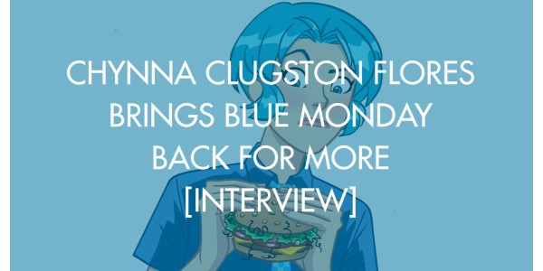 Chynna Clugston Flores Brings Blue Monday Back For More [Interview]
