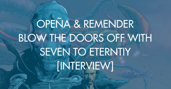 Opeña & Remender Blow The Doors Off With Seven To Eternity [Interview]