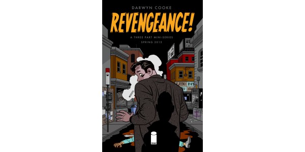DARWYN COOKE DELIVERS A PSYCHOLOGICAL THRILLER AND DARK COMEDY IN REVENGEANCE