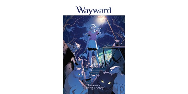 Magic & myth collide in WAYWARD, VOL. 1: STRING THEORY