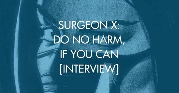 Surgeon X: Do No Harm, If You Can [Interview]