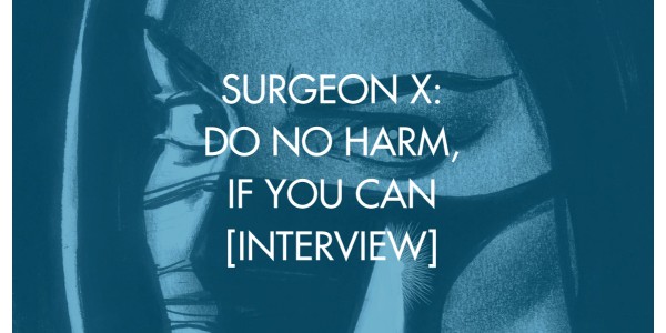 Surgeon X: Do No Harm, If You Can [Interview]