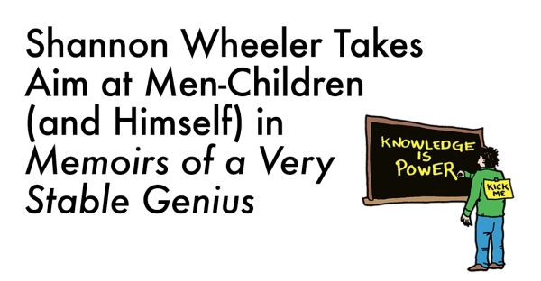 Shannon Wheeler Takes Aim at Men-Children (and Himself) in Memoirs of a Very Stable Genius