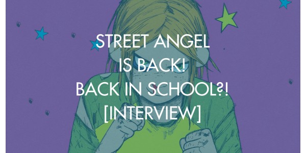 Street Angel Is Back! Back In School?! [Interview]