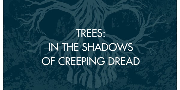 Trees: In The Shadows Of Creeping Dread