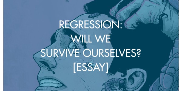 Regression: Will We Survive Ourselves?