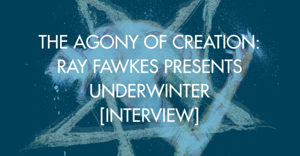 The Agony of Creation: Ray Fawkes Presents Underwinter [Interview]