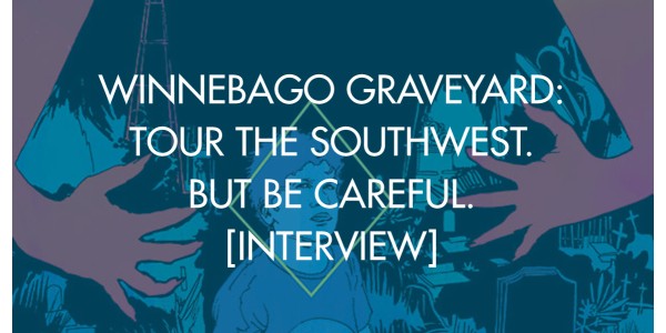 Winnebago Graveyard: Tour The Southwest. But Be Careful. [Interview]