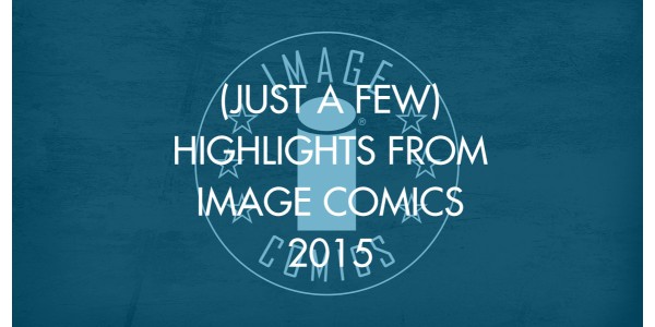 (Just A Few) Highlights From Image Comics 2015 (do not use)