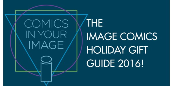 The Image Comics Holiday Gift Guide 2016!