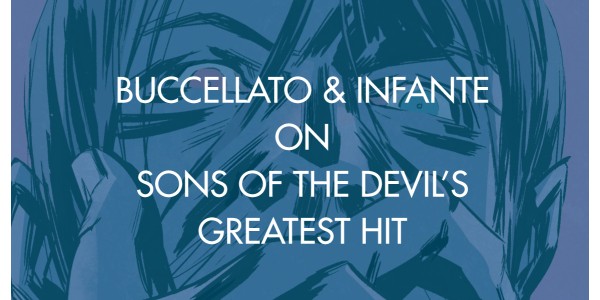 Buccellato & Infante on Sons of the Devil's Greatest Hit