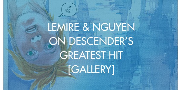 Lemire & Nguyen On Descender's Greatest Hit [Gallery]