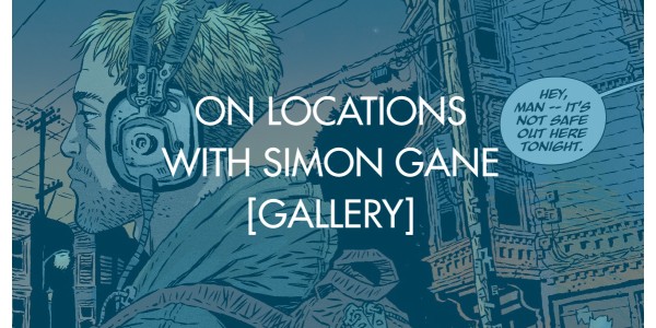 On Locations With Simon Gane [Gallery]