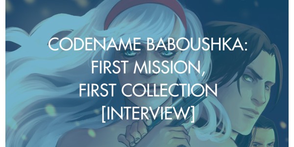 Codename Baboushka: First Mission, First Collection [Interview]