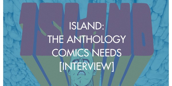 Island: The Anthology Comics Needs [Interview]