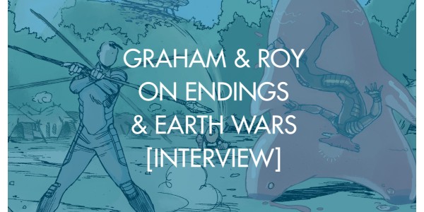 Graham & Roy on Endings & Earth Wars [Interview]