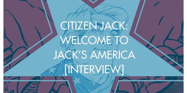 Citizen Jack: Welcome to Jack's America [Interview]