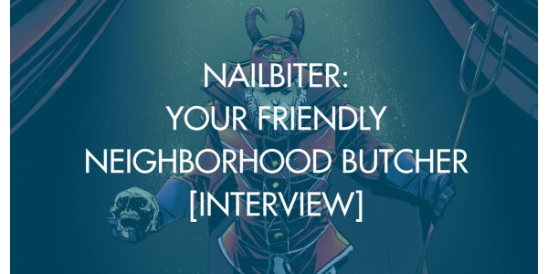 Nailbiter: Your Friendly Neighborhood Butcher [Interview]