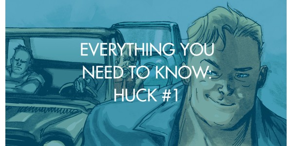 Everything You Need To Know: Huck #1