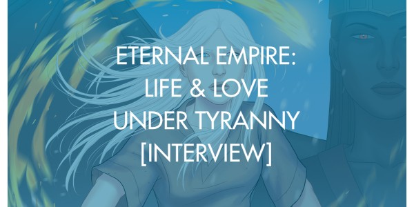 Eternal Empire: Life & Love Under Tyranny [Interview]