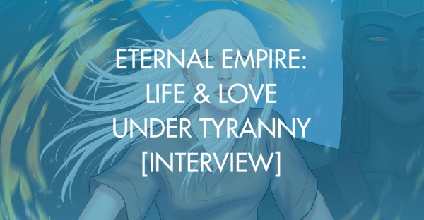 Eternal Empire: Life & Love Under Tyranny [Interview]