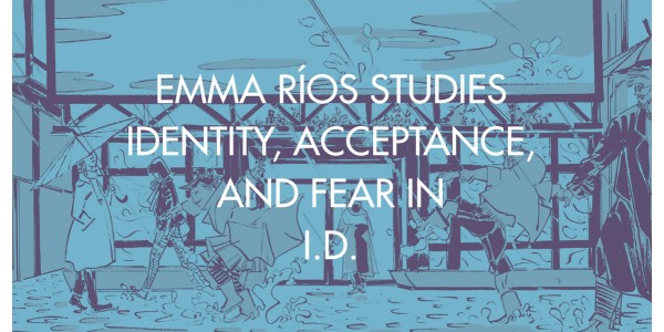 Emma Ríos Studies Identity, Acceptance, and Fear in I.D.