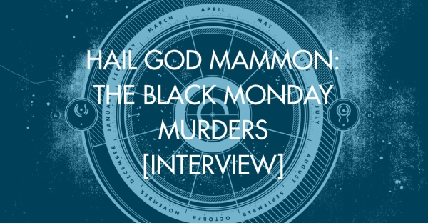 Hail God Mammon: The Black Monday Murders [Interview]