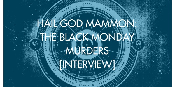 Hail God Mammon: The Black Monday Murders [Interview]