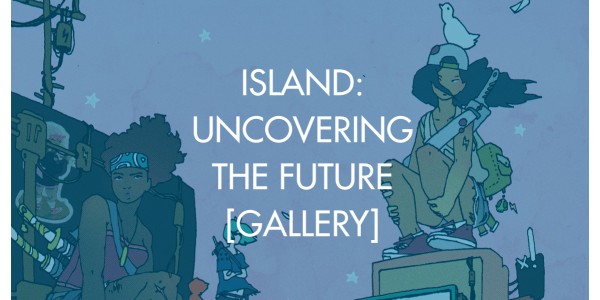 Island: Uncovering The Future [Gallery]