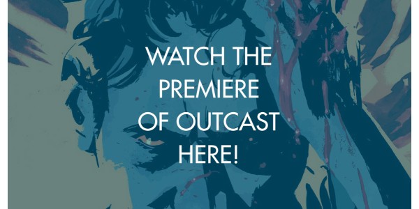 Watch The Premiere of Outcast Here!