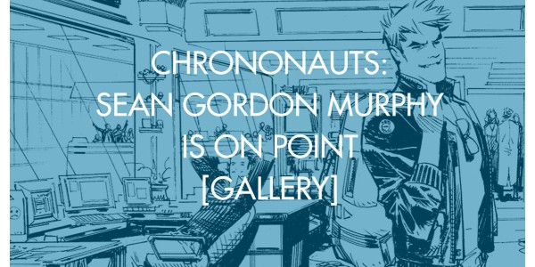 Chrononauts: Sean Gordon Murphy Is On Point [Gallery]
