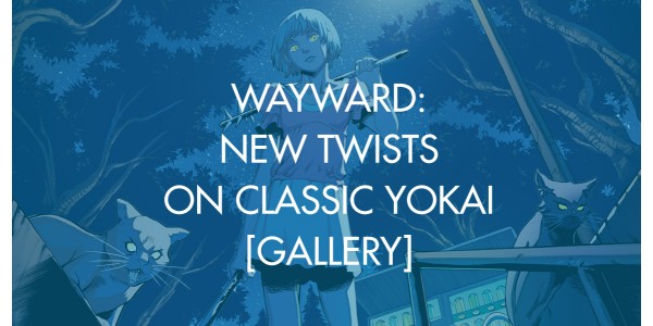 Wayward: New Twists On Classic Yokai [Gallery]