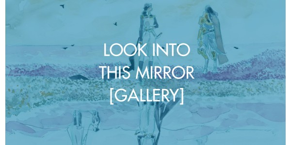 Look Into This Mirror [Gallery]