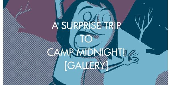 A Surprise Trip to Camp Midnight [Gallery]